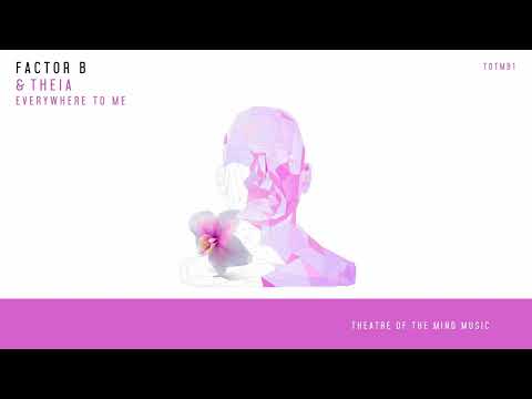 Factor B & Theia - Everywhere To Me