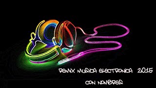 Remix Musica Electronica - 2015  (con nombres) - DJ´s famosos - LO MEJOR..