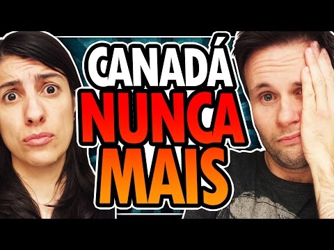 CANADÁ NUNCA MAIS - MOTIVOS PARA NÃO VOLTAR AO CANADÁ - Polêmica