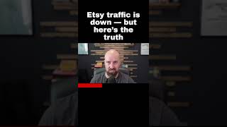 Etsy traffic is down — but here’s the truth