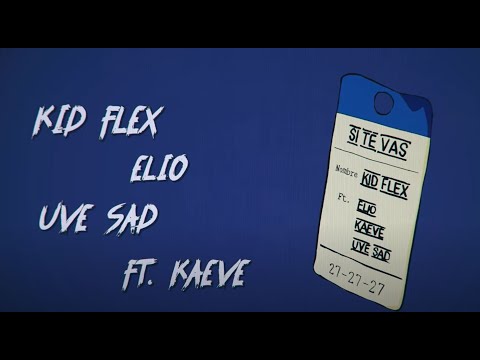 Kid Flex , Elio, Uve Sad - Si Te Vas (Remix) [Kaeve] (Official Lyric Video)