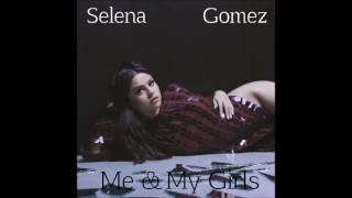 Selena Gomez - Me &amp; My Girls (Audio)