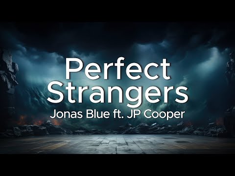 Jonas Blue - Perfect Strangers ft. JP Cooper (Lyrics)