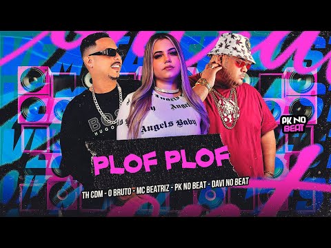 PLOF PLOF - TH CDM, O BRUTTO E MC BEATRIZ - REMIX BREGA FUNK