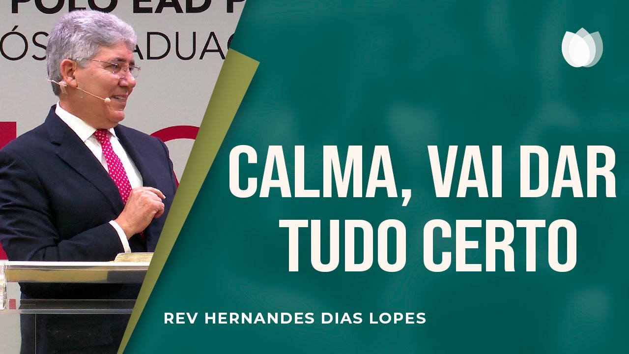 Calma, vai dar tudo certo I Rev. Hernandes Dias Lopes I Igreja Presbiteriana de Pinheiros