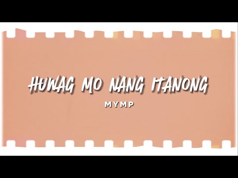 Huwag Mo Nang Itanong - Mymp