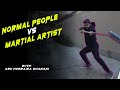 Martial Artists vs Normal People | By Abu Hurraira Dhanani