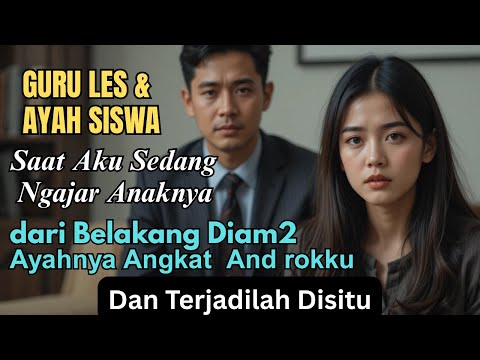 “Guru Les Cantik Tergoda Ayah Siswa | Cinta Terlarang yang Tak Pernah Tiba  