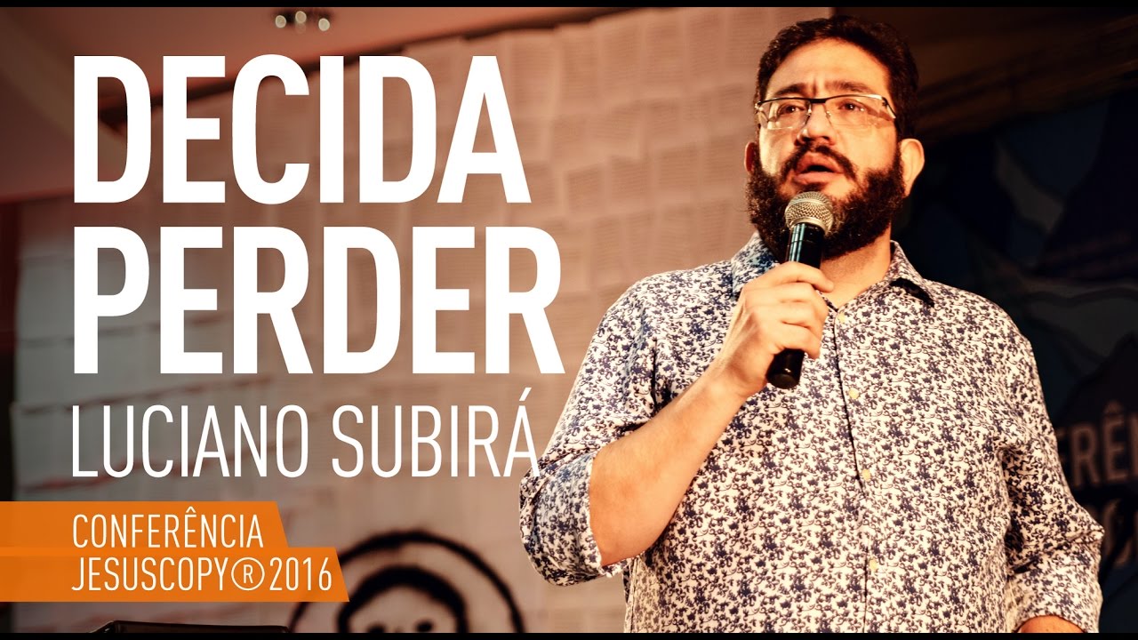 DECIDA PERDER - Luciano Subirá (Conferência Jesus Copy 2016)