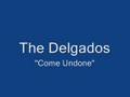 The Delgados-"Come Undone"