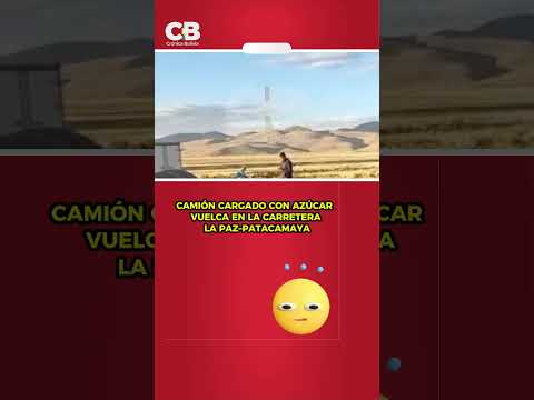 CAMIÓN CARGADO CON AZÚCAR VUELCA EN LA CARRETERA LA PAZ–PATACAMAYA