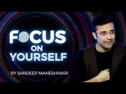 Focus on Yourself - By Sandeep Maheshwari I Hindi