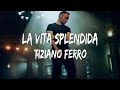 Tiziano Ferro - La Vita Splendida (Testo/Lyrics)