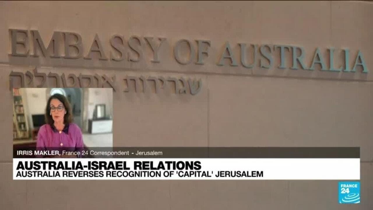 Israel vexed as Australia reverses recognition of 'capital' Jerusalem • FRANCE 24 English