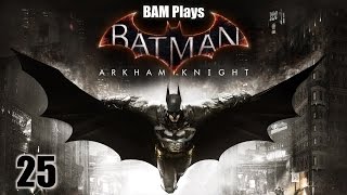 Batman: Arkham Knight - Episode 25 - You Had Your Chance, AND YOU BLEW IT!
