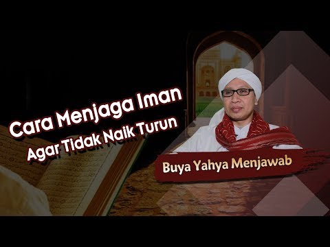 Cara Menjaga Iman agar tidak Naik Turun - Buya Yahya Menjawab