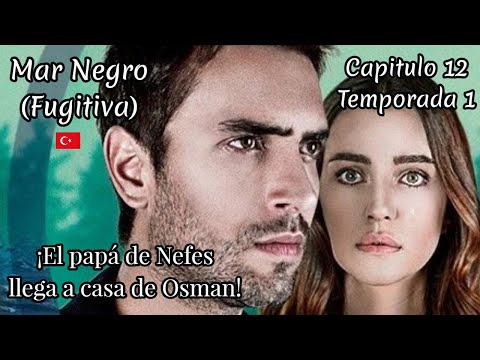 Mar Negro  Fugitiva Capitulo 12 (T1) ¡El papá de Nefes llega a casa de Osman! 👴🏽👩🏻🏠