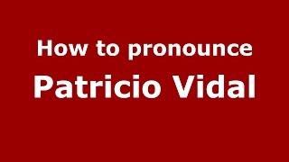 How to pronounce Patricio Vidal