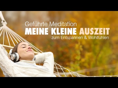 Meine kleine Auszeit - Meditation zum  Entspannen und Wohlfühlen - Tiefe Entspannung