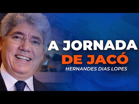 Hernandes Dias Lopes | JACÓ, EXEMPLO DE SUPERAÇÃO