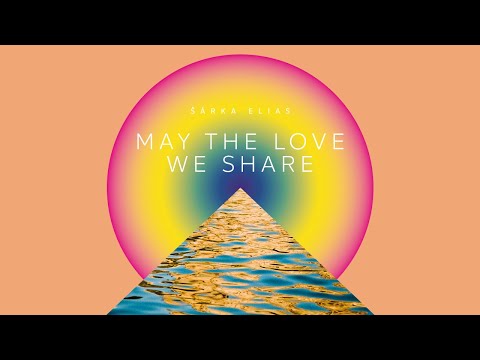 May The Love We Share - Šárka Elias