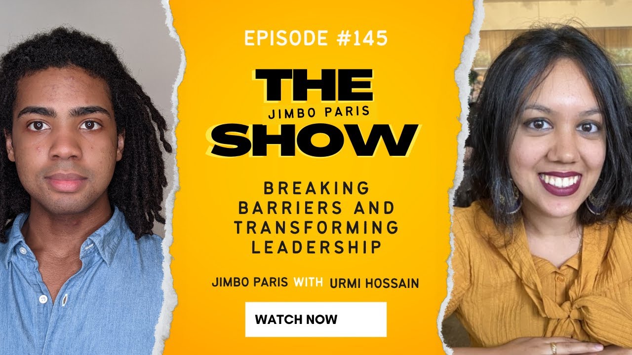 Breaking Barriers and Transforming Leadership (Jimbo Paris Show #145 with Urmi Hossain)