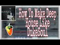How To Make Deep House Soulful House Like DukeSoul Free FLP