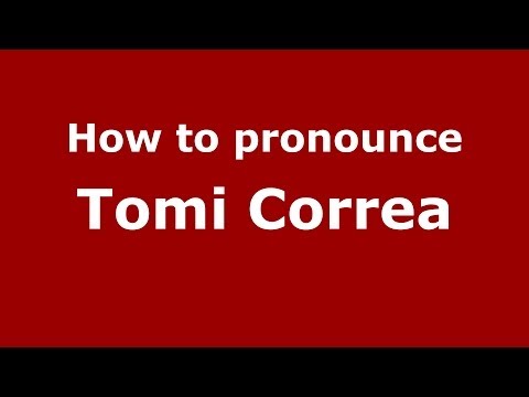 How to pronounce Tomi Correa (Spanish/Spain) - PronounceNames.com