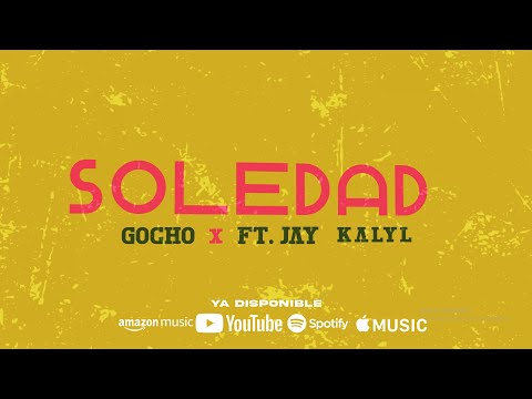 Soledad - Gocho x Jay Kalyl (Video Lyric)