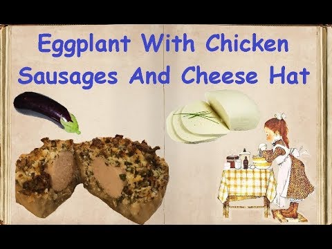 Eggplant With Chicken Sausages And Cheese Hat / Book of recipes / Bon Appetit