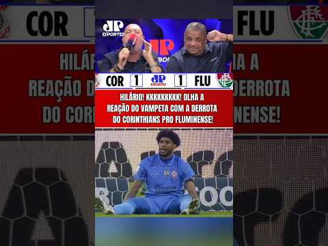 VAMOS RIR??? OLHA A REAÇÃO DO VAMPETA COM A DERROTA DO CORINTHIANS PARA O FLUMINENSE!