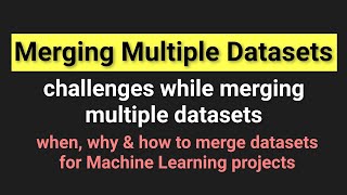 Merging multiple datasets for Machine Learning Project | Challenges in merging multiple datasets