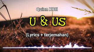 Quinn XCII - U &amp; Us (Lyrics &amp; Terjemahan)