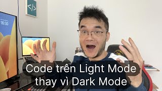 Tôi đã không sử dụng Dark Mode khi code nữa