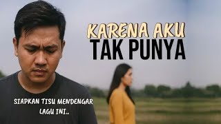 Download lagu Siapkan tisu mendengarkan lagu ini😭 KARENA AKU TAK PUNYA(lagu viral bikin nyesek mp3