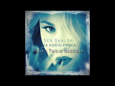 Seb Skalski ft. Iza Kowalewska - Moja i Twoja Nadzieja