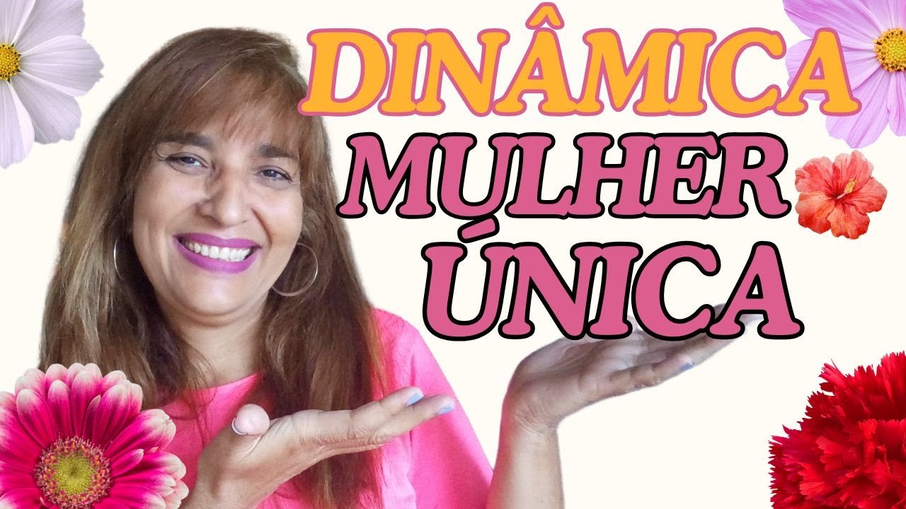 DINÂMICA MULHER ÚNICA - UNIDAS