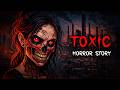 Toxic Horror Story Real Horror Stories सच्ची कहानी Horror Stories In Hindi Scary