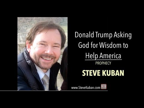 Donald Trump Asking God for Wisdom to Help America - by Steve Kuban
