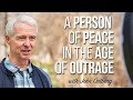 A Person of Peace in the Age of Outrage | John Ortberg