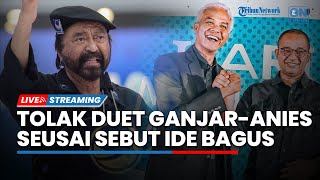 Sempat Sebut IDE BAGUS Surya Paloh Tolak Duet Ganjar-Anies Isu Ketum NasDem Jadi Cawapres Mencuat