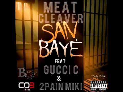 Meat Cleaver Feat Gucci C & 2Pain MiKi - San Bayè [CO3 STUDIO] (SEPTEMBER 2014)