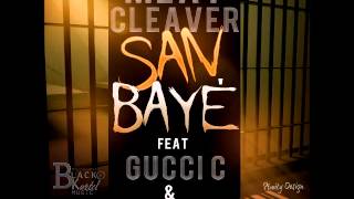 Meat Cleaver Feat Gucci C & 2Pain MiKi - San Bayè [CO3 STUDIO] (SEPTEMBER 2014)