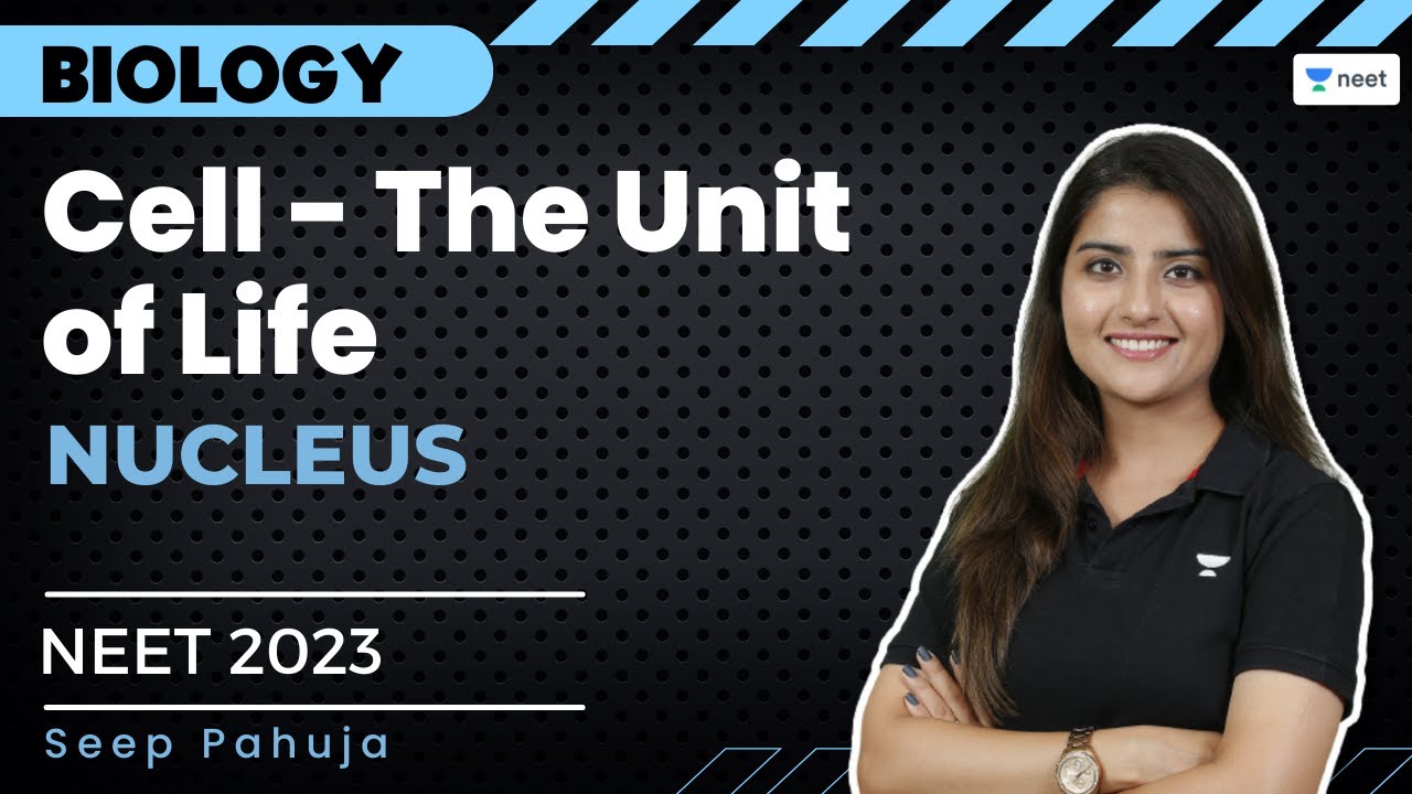 Cell: The Unit of Life | Nucleus | NEET 2023 | Seep Pahuja | Unacademy NEET