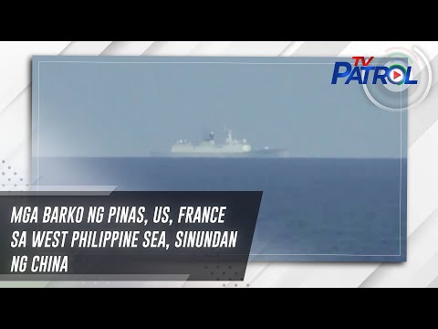 Mga barko ng Pinas, US, France sa West Philippine Sea, sinundan ng China