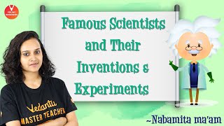 Famous Scientists and their Inventions & Exper