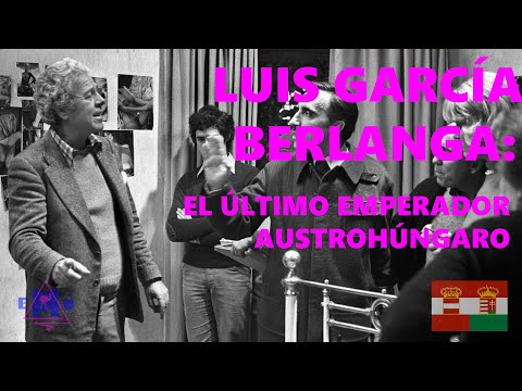 Luis García Berlanga: el último  emperador austrohúngaro