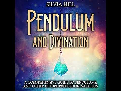 Pendulum and Divination: A Comprehensive Guide to Pendulums, and Other Future Prediction Methods