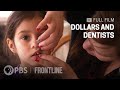 Dollars And Dentists Full Documentary FRONTLINE