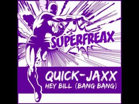 Quick Jaxx - Hey Bill (Bang Bang) (Club Mix)